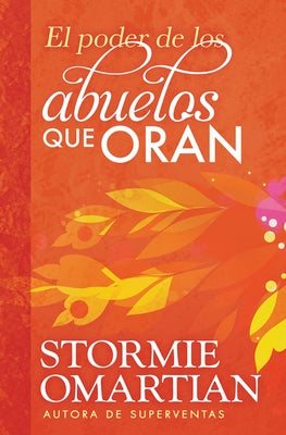 El Poder de Los Abuelos Que Oran by Omartian, Stormie