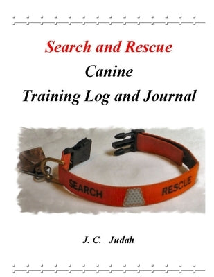 Search and Rescue Canine - Training Log and Journal by Judah, J. C.