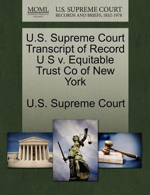 U.S. Supreme Court Transcript of Record U S V. Equitable Trust Co of New York by U. S. Supreme Court