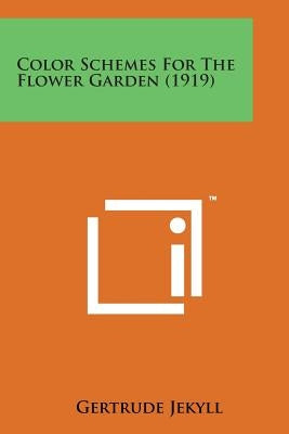 Color Schemes for the Flower Garden (1919) by Jekyll, Gertrude