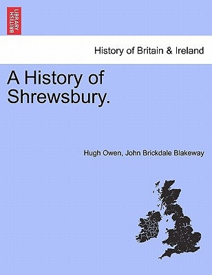 A History of Shrewsbury. VOLUME II by Owen, Hugh
