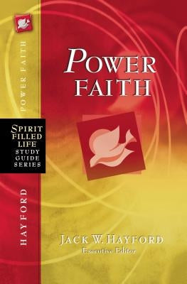 Power Faith: Balancing Faith in Words and Works by Hayford, Jack W.