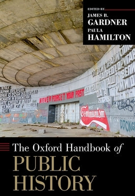 The Oxford Handbook of Public History by Gardner, James B.