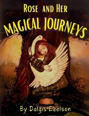 Rose And Her Magical Journey by Edelson, Dalgis