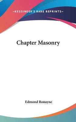 Chapter Masonry by Ronayne, Edmond