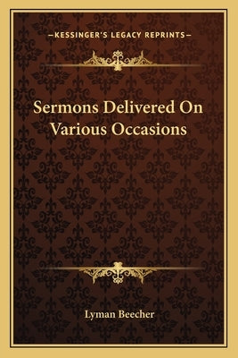 Sermons Delivered On Various Occasions by Beecher, Lyman