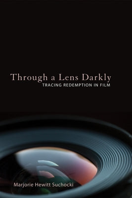Through a Lens Darkly: Tracing Redemption in Film by Suchocki, Marjorie Hewitt