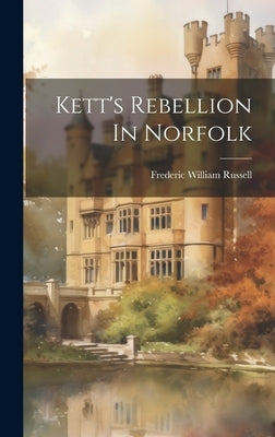 Kett's Rebellion In Norfolk by Russell, Frederic William