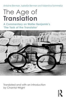 The Age of Translation: A Commentary on Walter Benjamin's 'The Task of the Translator' by Berman, Antoine