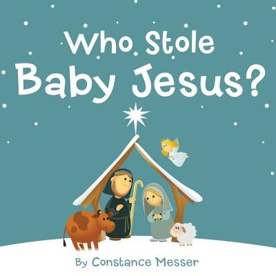 Who Stole Baby Jesus? by Messer, Constance