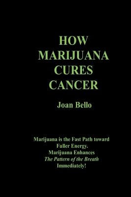 How Marijuana Cures Cancer by Bello M. S., Joan