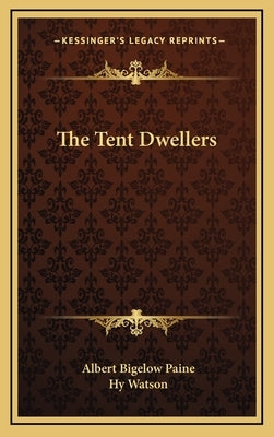 The Tent Dwellers by Paine, Albert Bigelow