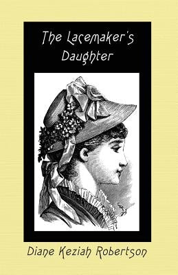 The Lacemaker's Daughter by Robertson, Diane Keziah