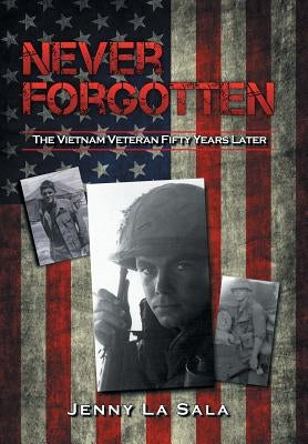 Never Forgotten: The Vietnam Veteran Fifty Years Later by La Sala, Jenny