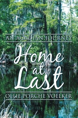 Home at Last: An Acadian Journey by Voelker, Ollie Porche