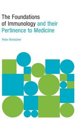The Foundations of Immunology and their Pertinence to Medicine by Bretscher, Peter