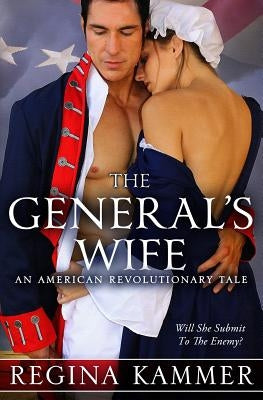 The General's Wife: An American Revolutionary Tale by Kammer, Regina
