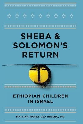 Sheba and Solomon's Return: Ethiopian Children in Israel (Black and White Edition) by Szajnberg MD, Nathan Moses
