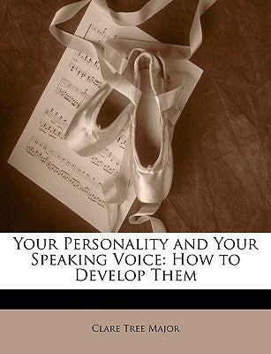 Your Personality and Your Speaking Voice: How to Develop Them by Major, Clare Tree
