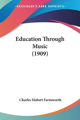 Education Through Music (1909) by Farnsworth, Charles Hubert