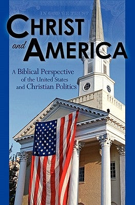 Christ and America: A Biblical Perspective of the United States and Christian Politics by Thompson, Stan