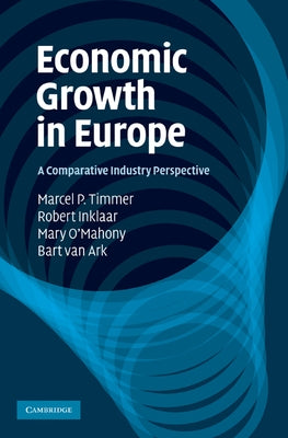 Economic Growth in Europe: A Comparative Industry Perspective by Marcel P., Timmer