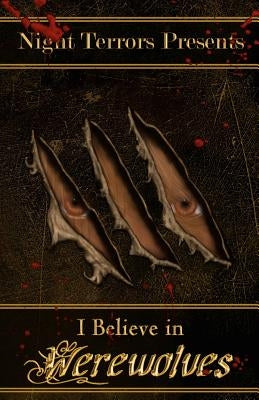 I Believe In Werewolves: An Anthology of Wolfen Terror by Stevens, Melissa