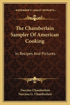 The Chamberlain Sampler of American Cooking: In Recipes and Pictures by Chamberlain, Narcisse