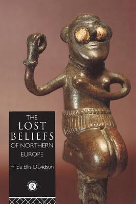 The Lost Beliefs of Northern Europe by Davidson, Hilda Ellis