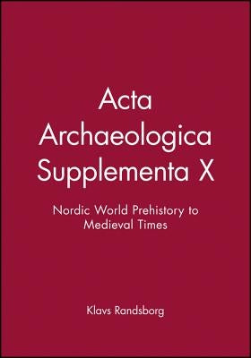 ACTA Archaeologica Supplementa X: Nordic World Prehistory to Medieval Times by Randsborg, Klavs