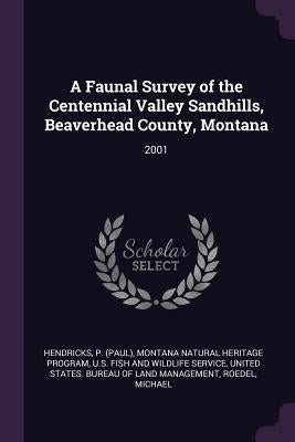 A Faunal Survey of the Centennial Valley Sandhills, Beaverhead County, Montana: 2001 by Hendricks, P.
