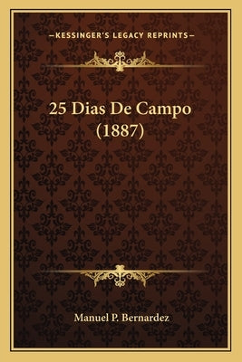 25 Dias De Campo (1887) by Bernardez, Manuel P.