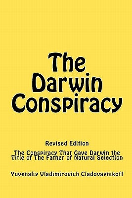 The Darwin Conspiracy: The Conspiracy That Gave Darwin the Title of the Father of Natural Selection by Kolinskiy, Ivan