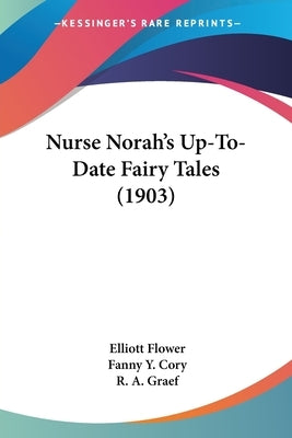 Nurse Norah's Up-To-Date Fairy Tales (1903) by Flower, Elliott