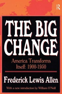 The Big Change: America Transforms Itself, 1900-50 by Allen, Frederick Lewis