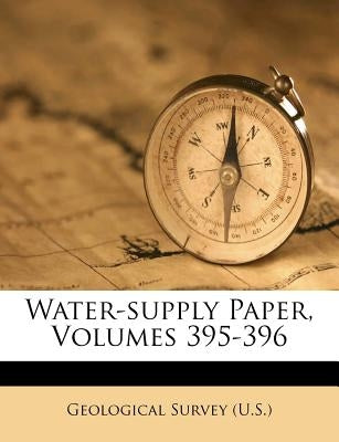 Water-Supply Paper, Volumes 395-396 by US Geological Survey Library