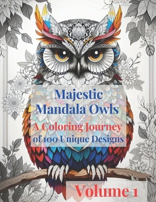 Majestic Mandala Owls: A Coloring Journey of 100 Unique Designs - Volume 1 by Lukjanenko, Jan