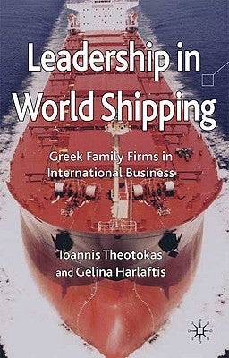 Leadership in World Shipping: Greek Family Firms in International Business by Theotokas, I.