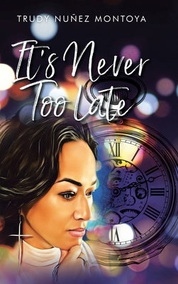 It's Never Too Late by Montoya, Trudy Nuñez