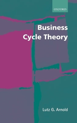 Business Cycle Theory by Arnold, Lutz G.