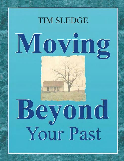 Moving Beyond Your Past by Sledge, Tim