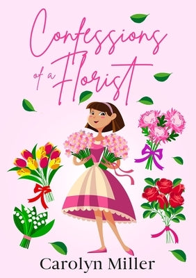 Confessions of a Florist by Miller, Carolyn