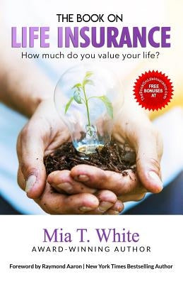The Book on Life Insurance: How Much Do You Value Your Life? by Aaron, Raymond