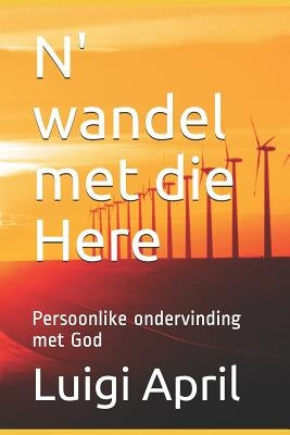 N' wandel met die Here: Persoonlike ondervinding met God by April, Luigi Ugo