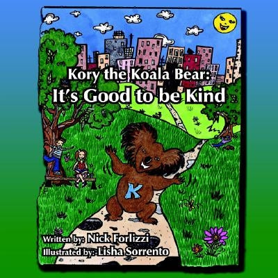 Kory the Koala Bear: It's Good to Be Kind by Forlizzi, Nick