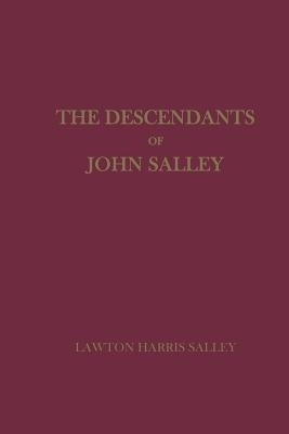 The Descendants of John Salley by Salley, Lawton Harris