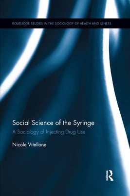 Social Science of the Syringe: A Sociology of Injecting Drug Use by Vitellone, Nicole