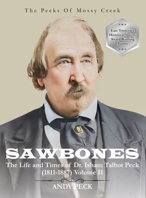 Sawbones: The Life and Times of Dr. Isham Talbot Peck (1811-1887): Volume II by Peck, Andy