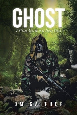 Ghost: A Divine Operational Group Story by Gaither, DM