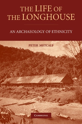 The Life of the Longhouse: An Archaeology of Ethnicity by Metcalf, Peter